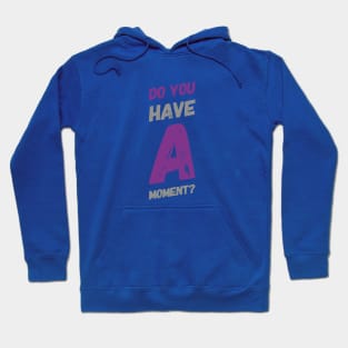 Do you have a moment Hoodie